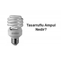 Tasarruflu Ampul Nedir? Tasarruflu Ampul Ne İşe Yarar?